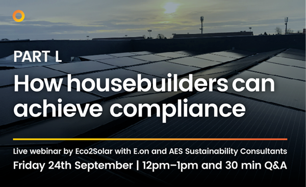 Part L Building Regulations webinar with Eco2Solar, EON and AES Sustainability Consultants